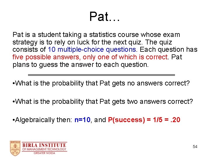 Pat… Pat is a student taking a statistics course whose exam strategy is to