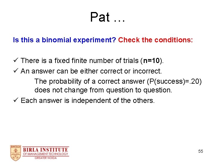Pat … Is this a binomial experiment? Check the conditions: There is a fixed