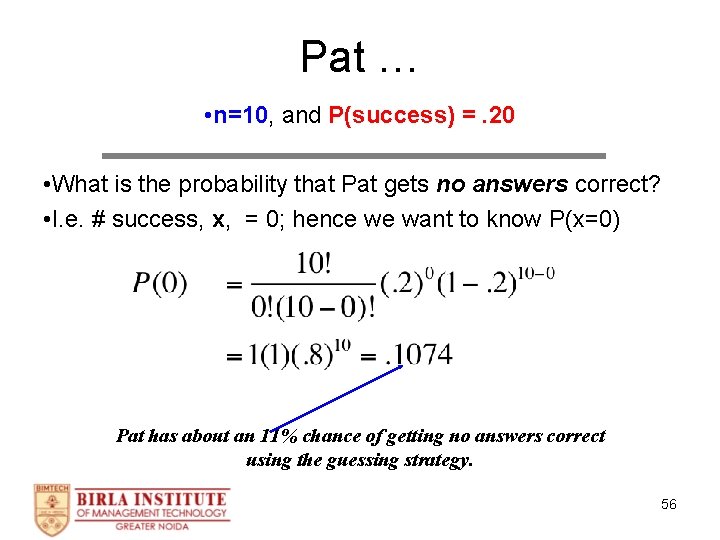 Pat … • n=10, and P(success) =. 20 • What is the probability that