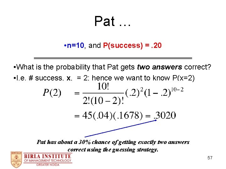 Pat … • n=10, and P(success) =. 20 • What is the probability that