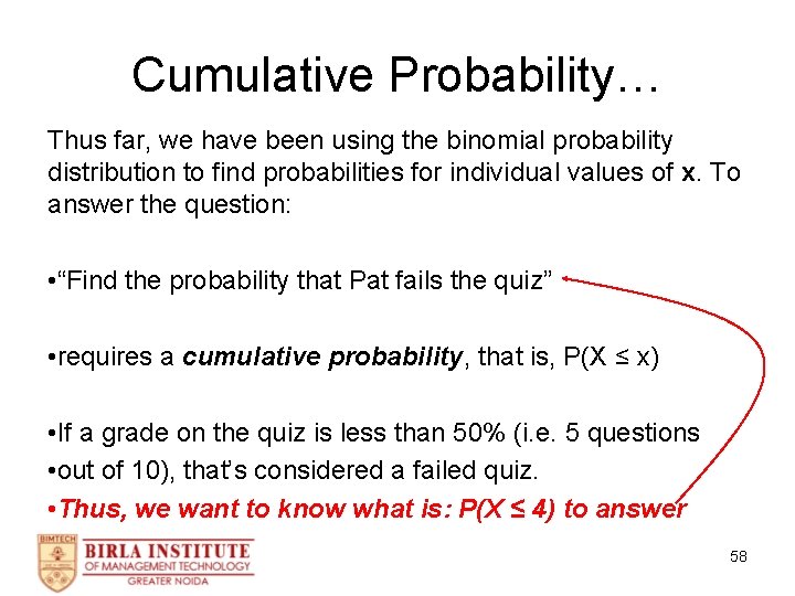 Cumulative Probability… Thus far, we have been using the binomial probability distribution to find
