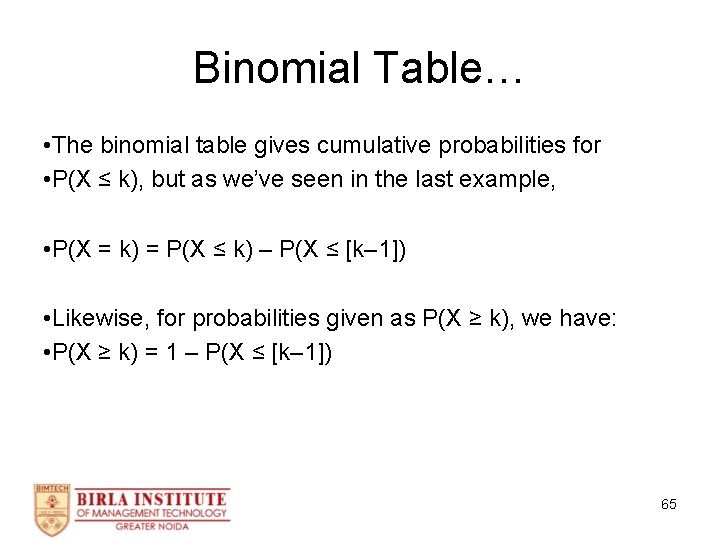 Binomial Table… • The binomial table gives cumulative probabilities for • P(X ≤ k),