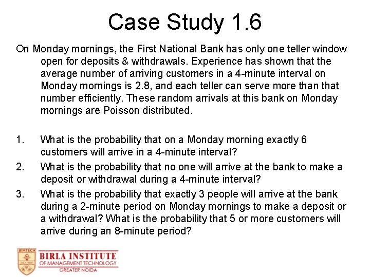Case Study 1. 6 On Monday mornings, the First National Bank has only one