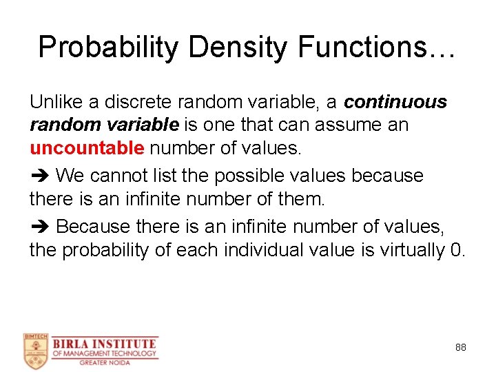 Probability Density Functions… Unlike a discrete random variable, a continuous random variable is one