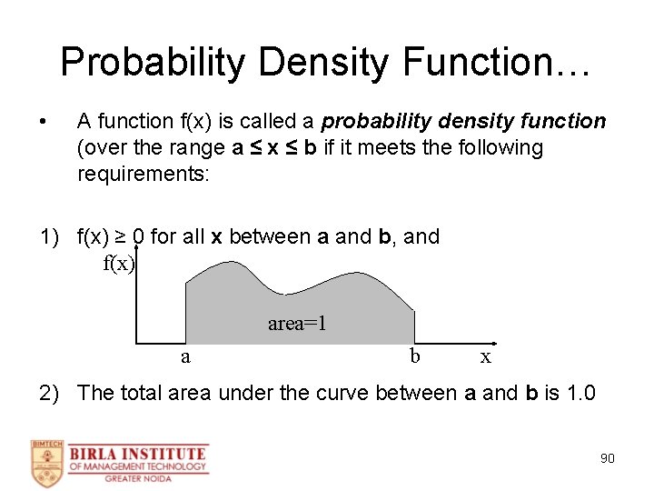 Probability Density Function… • A function f(x) is called a probability density function (over