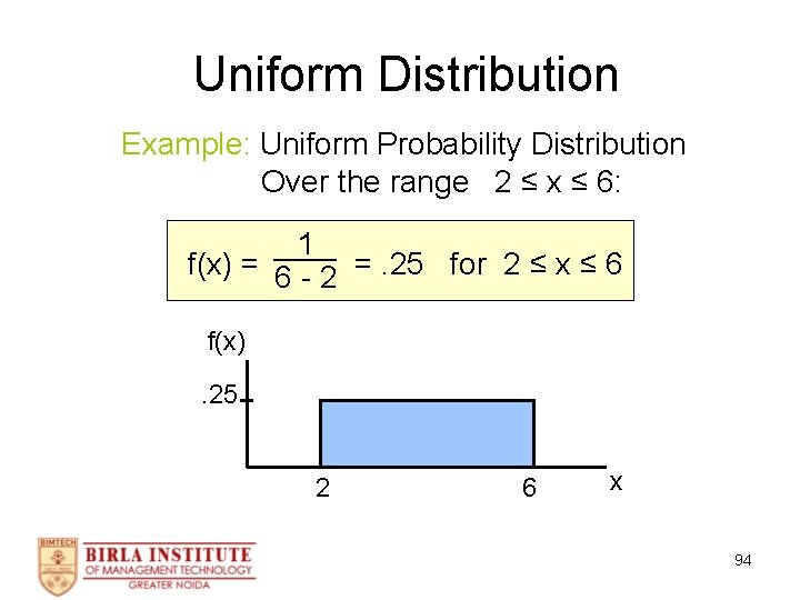 Uniform Distribution Example: Uniform Probability Distribution Over the range 2 ≤ x ≤ 6: