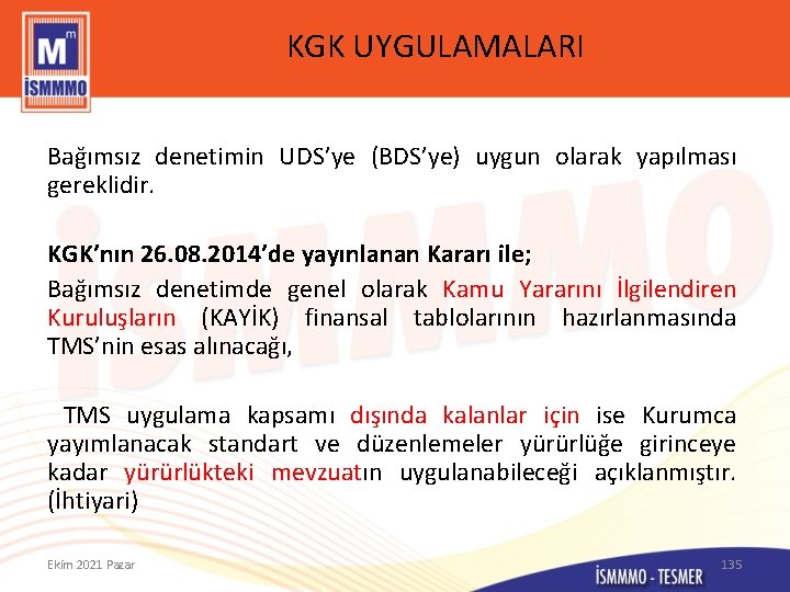 KGK UYGULAMALARI Bağımsız denetimin UDS’ye (BDS’ye) uygun olarak yapılması gereklidir. KGK’nın 26. 08. 2014’de