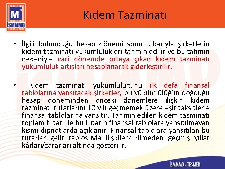 Kıdem Tazminatı • İlgili bulunduğu hesap dönemi sonu itibarıyla şirketlerin kıdem tazminatı yükümlülükleri tahmin