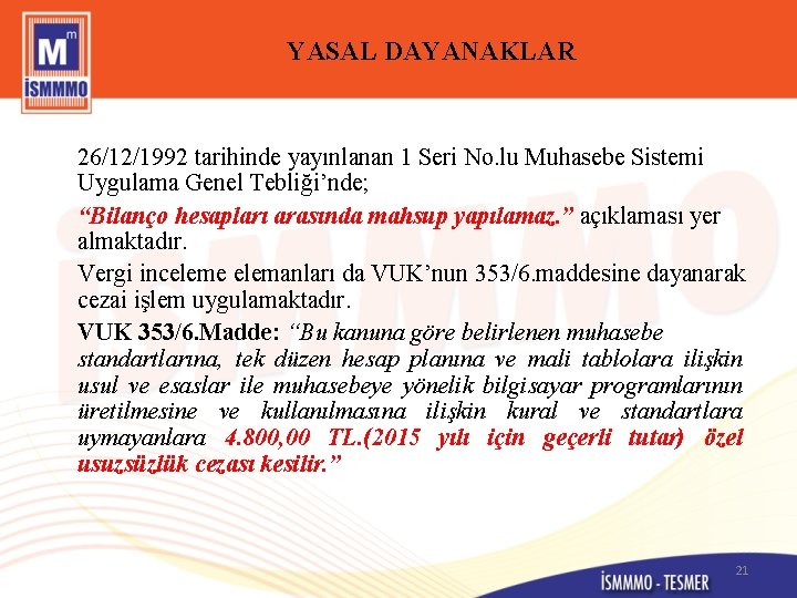 YASAL DAYANAKLAR 26/12/1992 tarihinde yayınlanan 1 Seri No. lu Muhasebe Sistemi Uygulama Genel Tebliği’nde;