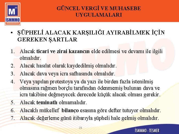 GÜNCEL VERGİ VE MUHASEBE UYGULAMALARI • ŞÜPHELİ ALACAK KARŞILIĞI AYIRABİLMEK İÇİN GEREKEN ŞARTLAR 1.