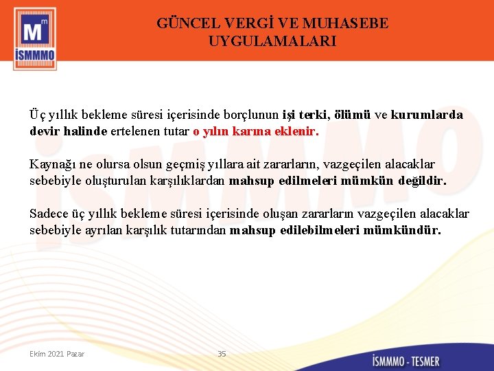 GÜNCEL VERGİ VE MUHASEBE UYGULAMALARI Üç yıllık bekleme süresi içerisinde borçlunun işi terki, ölümü