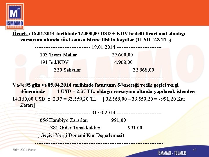 Örnek : 18. 01. 2014 tarihinde 12. 000, 00 USD + KDV bedelli ticari