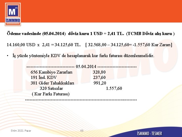 Ödeme vadesinde (05. 04. 2014) döviz kuru 1 USD = 2, 41 TL. (TCMB