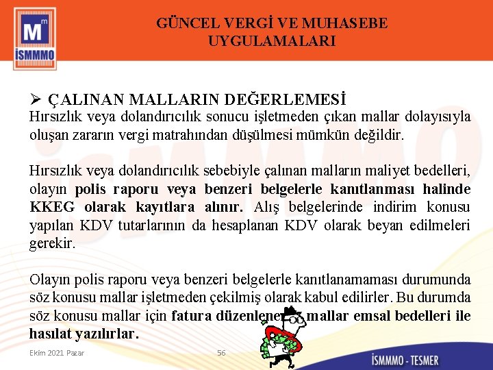 GÜNCEL VERGİ VE MUHASEBE UYGULAMALARI Ø ÇALINAN MALLARIN DEĞERLEMESİ Hırsızlık veya dolandırıcılık sonucu işletmeden