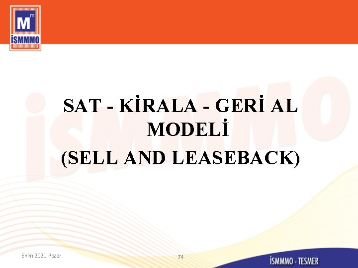 SAT - KİRALA - GERİ AL MODELİ (SELL AND LEASEBACK) Ekim 2021 Pazar 74