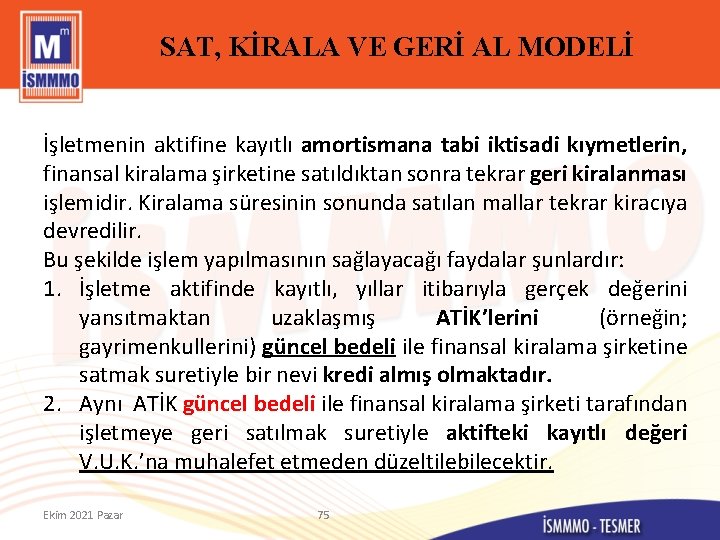 SAT, KİRALA VE GERİ AL MODELİ İşletmenin aktifine kayıtlı amortismana tabi iktisadi kıymetlerin, finansal