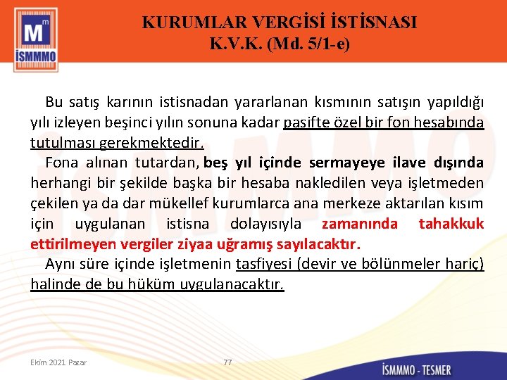 KURUMLAR VERGİSİ İSTİSNASI K. V. K. (Md. 5/1 -e) Bu satış karının istisnadan yararlanan