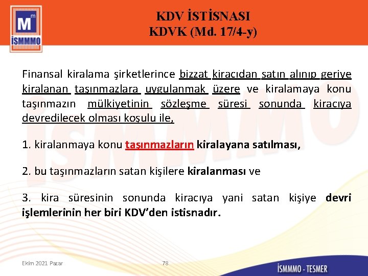 KDV İSTİSNASI KDVK (Md. 17/4 -y) Finansal kiralama şirketlerince bizzat kiracıdan satın alınıp geriye