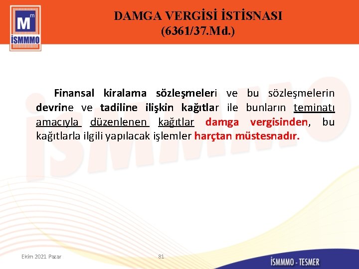 DAMGA VERGİSİ İSTİSNASI (6361/37. Md. ) Finansal kiralama sözleşmeleri ve bu sözleşmelerin devrine ve