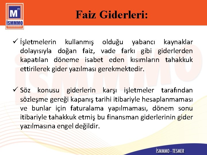 Faiz Giderleri: ü İşletmelerin kullanmış olduğu yabancı kaynaklar dolayısıyla doğan faiz, vade farkı gibi