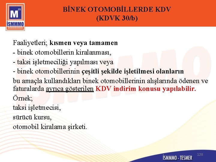 BİNEK OTOMOBİLLERDE KDV (KDVK 30/b) Faaliyetleri; kısmen veya tamamen - binek otomobillerin kiralanması, -