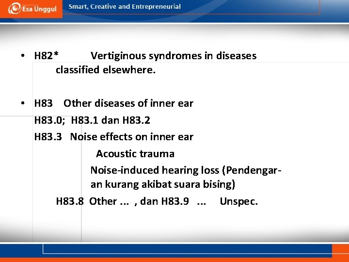  • H 82* Vertiginous syndromes in diseases classified elsewhere. • H 83 Other