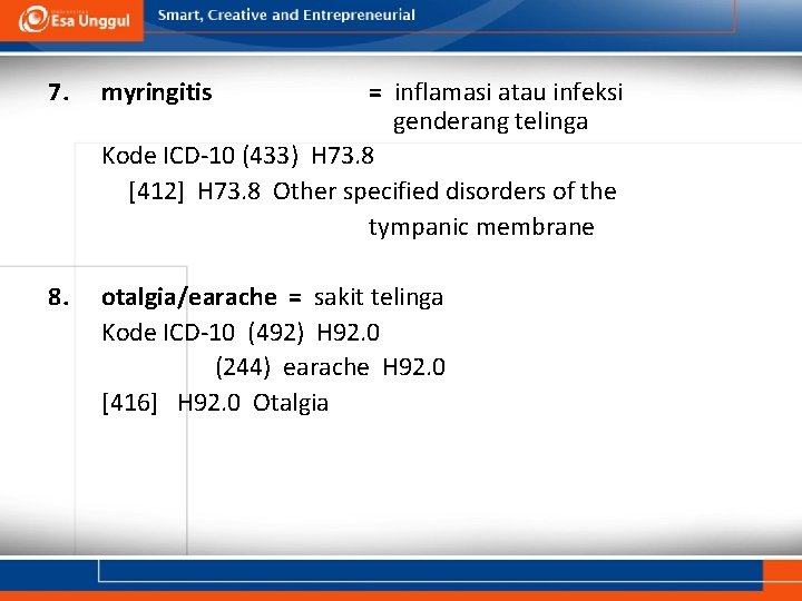 7. myringitis 8. otalgia/earache = sakit telinga Kode ICD-10 (492) H 92. 0 (244)