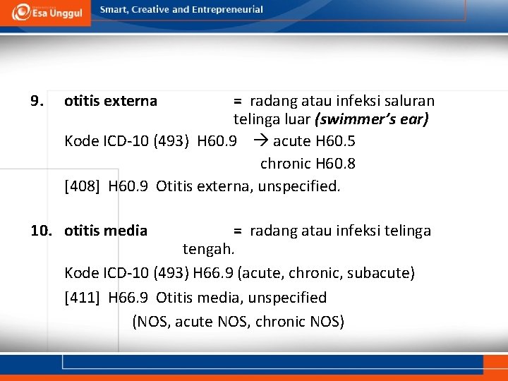 9. otitis externa = radang atau infeksi saluran telinga luar (swimmer’s ear) Kode ICD-10