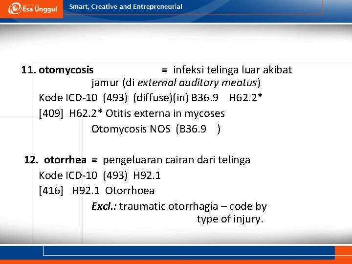11. otomycosis = infeksi telinga luar akibat jamur (di external auditory meatus) Kode ICD-10