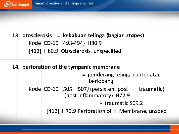 13. otosclerosis = kekakuan telinga (bagian stapes) Kode ICD-10 (493 -494) H 80. 9