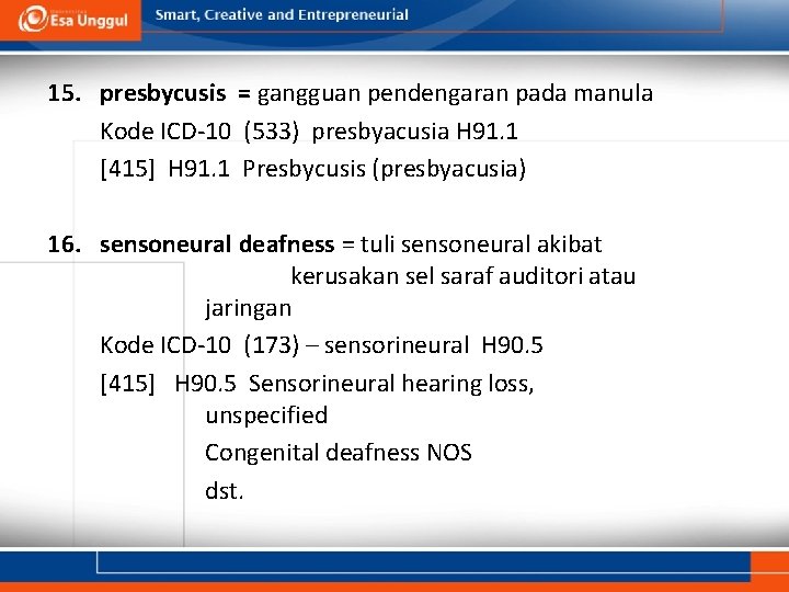 15. presbycusis = gangguan pendengaran pada manula Kode ICD-10 (533) presbyacusia H 91. 1