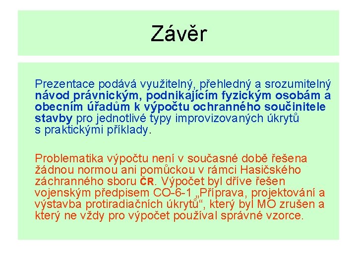 Závěr Prezentace podává využitelný, přehledný a srozumitelný návod právnickým, podnikajícím fyzickým osobám a obecním