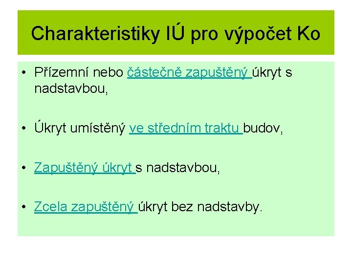 Charakteristiky IÚ pro výpočet Ko • Přízemní nebo částečně zapuštěný úkryt s nadstavbou, •