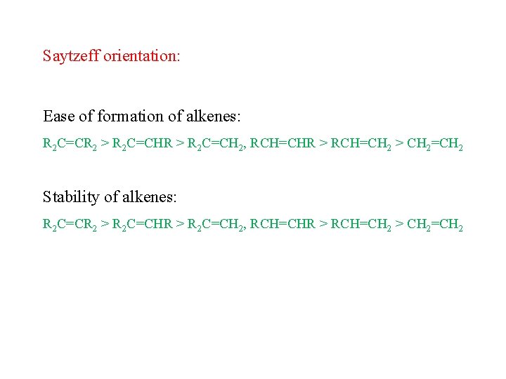 Saytzeff orientation: Ease of formation of alkenes: R 2 C=CR 2 > R 2