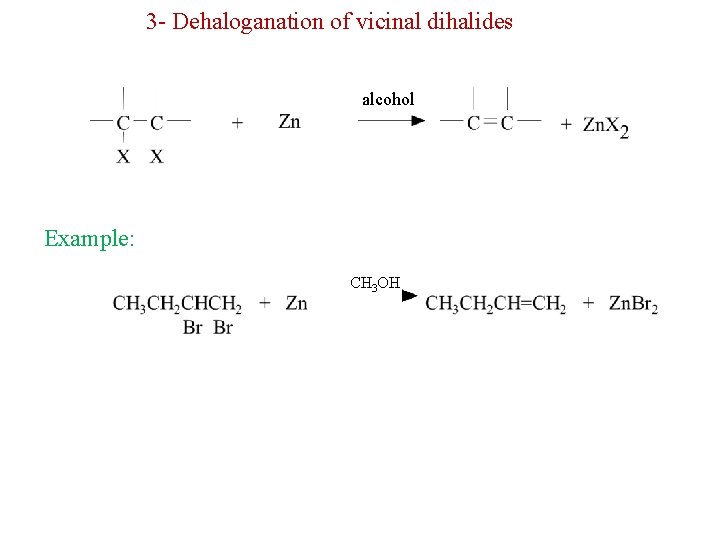 3 - Dehaloganation of vicinal dihalides alcohol Example: CH 3 OH 