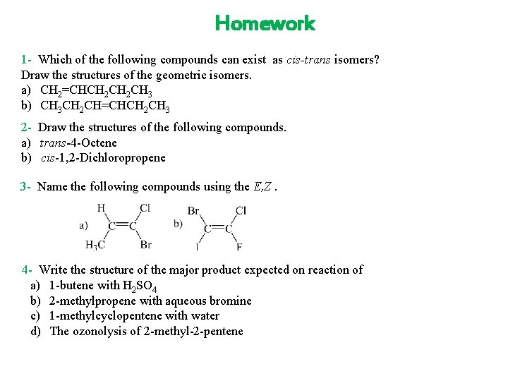 Homework 1 - Which of the following compounds can exist as cis-trans isomers? Draw