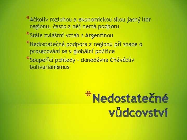 *Ačkoliv rozlohou a ekonomickou silou jasný lídr regionu, často z něj nemá podporu *Stále