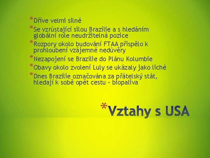 *Dříve velmi silné *Se vzrůstající silou Brazílie a s hledáním globální role neudržitelná pozice