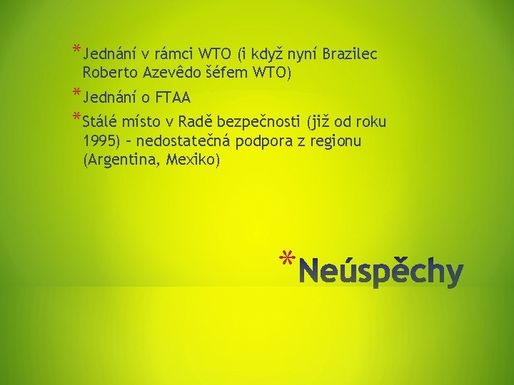 *Jednání v rámci WTO (i když nyní Brazilec Roberto Azevêdo šéfem WTO) *Jednání o