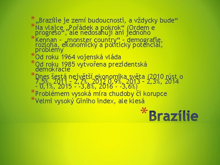 *„Brazílie je zemí budoucnosti, a vždycky bude“ *Na vlajce „Pořádek a pokrok“ (Ordem e