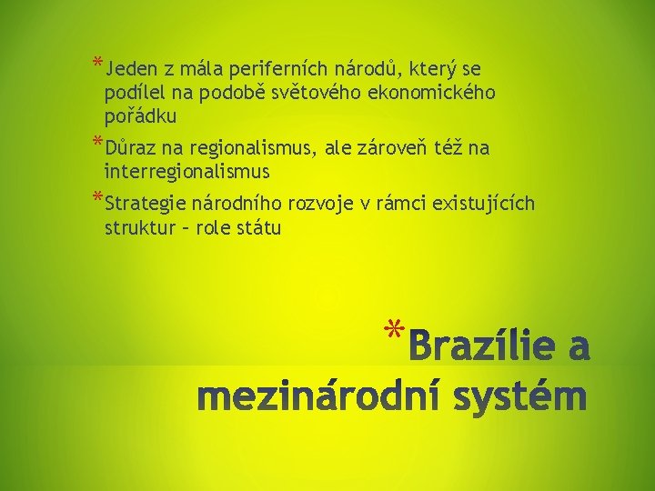 *Jeden z mála periferních národů, který se podílel na podobě světového ekonomického pořádku *Důraz