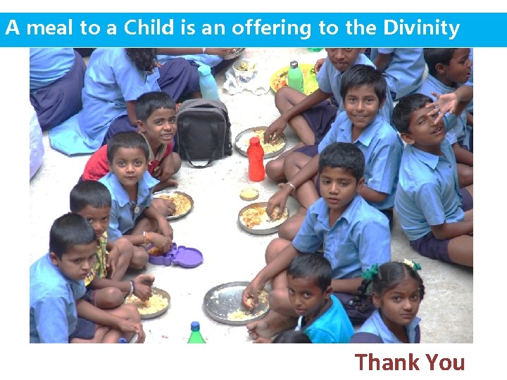 A meal to a Child is an offering to the Divinity Thank You 