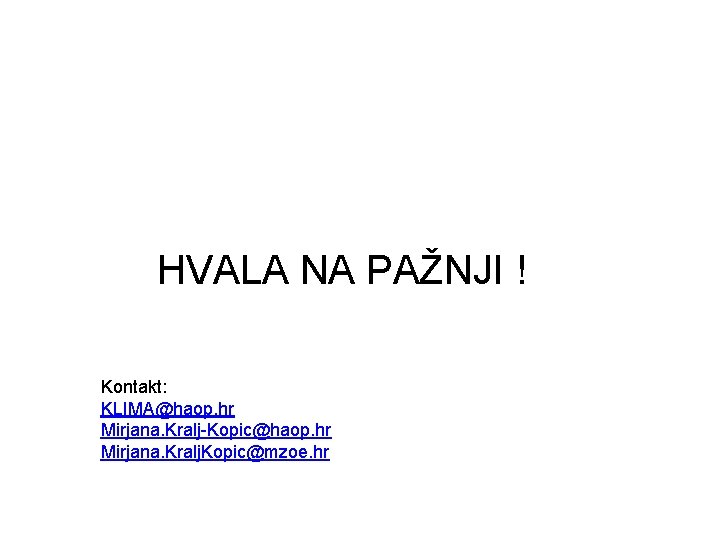 HVALA NA PAŽNJI ! Kontakt: KLIMA@haop. hr Mirjana. Kralj-Kopic@haop. hr Mirjana. Kralj. Kopic@mzoe. hr