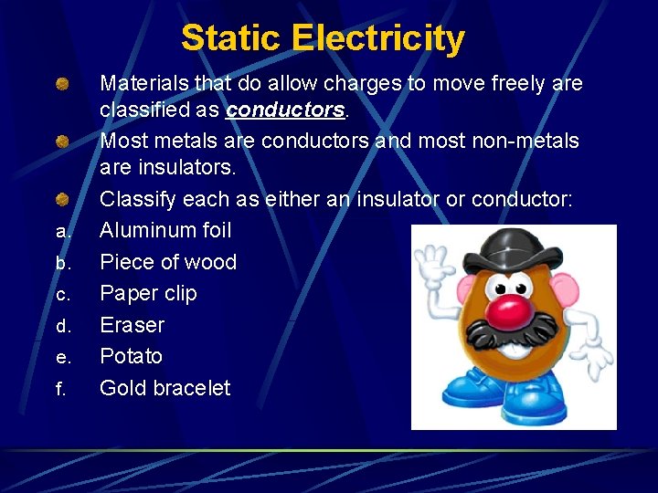 Static Electricity a. b. c. d. e. f. Materials that do allow charges to