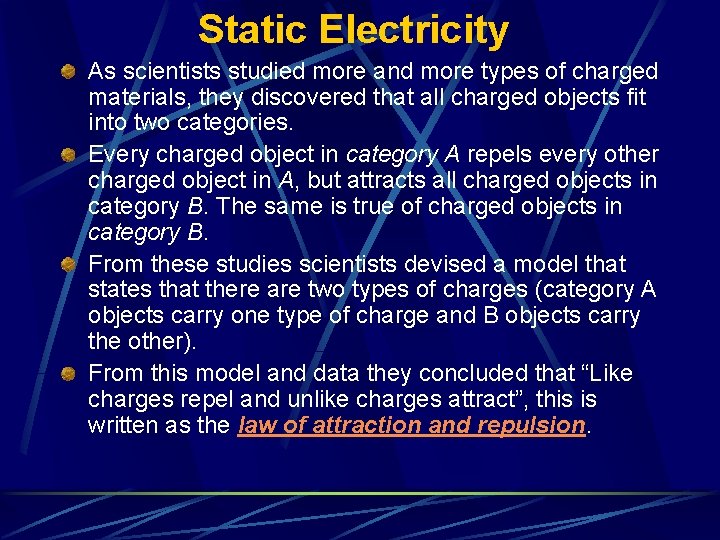 Static Electricity As scientists studied more and more types of charged materials, they discovered