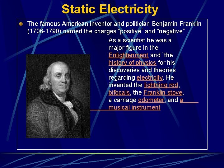 Static Electricity The famous American inventor and politician Benjamin Franklin (1706 -1790) named the