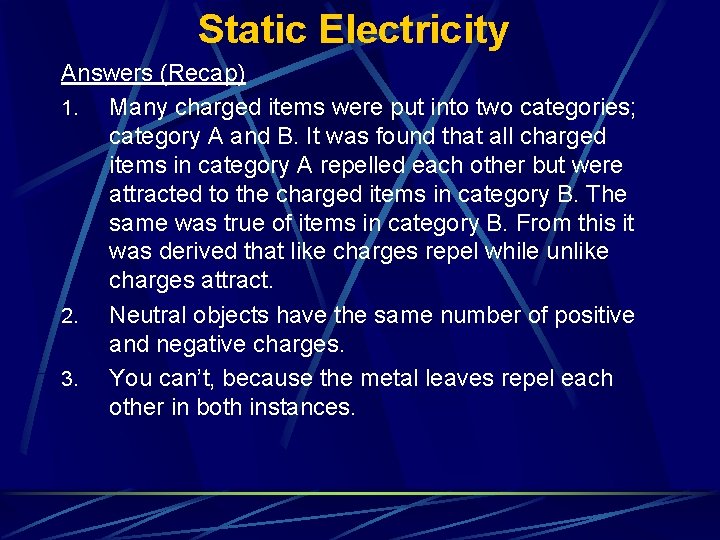 Static Electricity Answers (Recap) 1. Many charged items were put into two categories; category