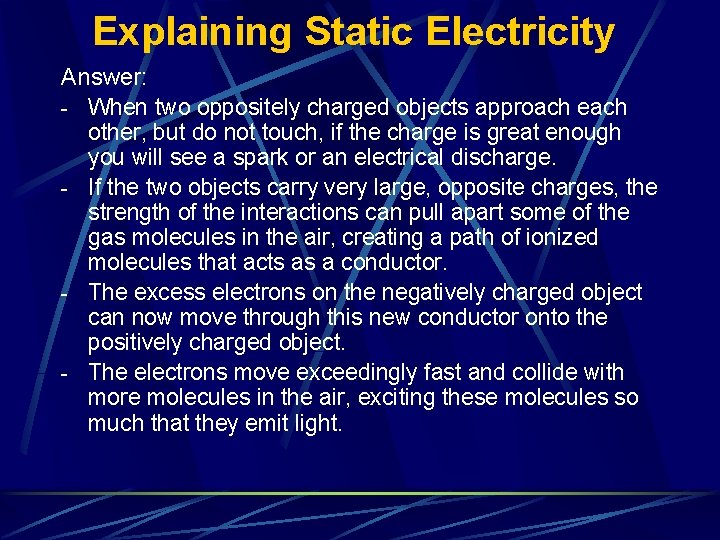 Explaining Static Electricity Answer: - When two oppositely charged objects approach each other, but