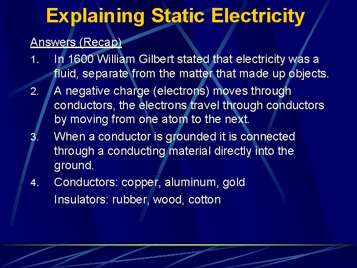 Explaining Static Electricity Answers (Recap) 1. In 1600 William Gilbert stated that electricity was