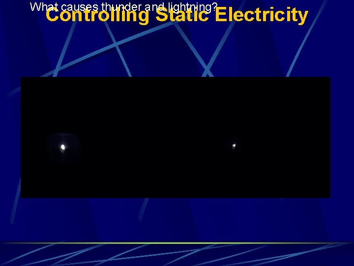 What causes thunder and lightning? Controlling Static Electricity 